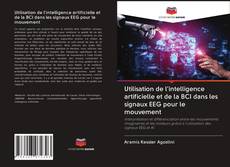 Bookcover of Utilisation de l'intelligence artificielle et de la BCI dans les signaux EEG pour le mouvement