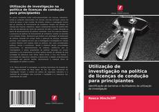 Portada del libro de Utilização de investigação na política de licenças de condução para principiantes