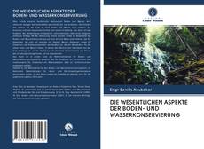 Bookcover of DIE WESENTLICHEN ASPEKTE DER BODEN- UND WASSERKONSERVIERUNG