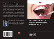 Bookcover of Progrès récents dans le domaine du ciment verre ionomère (GIC)
