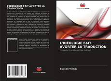 Couverture de L'IDÉOLOGIE FAIT AVORTER LA TRADUCTION