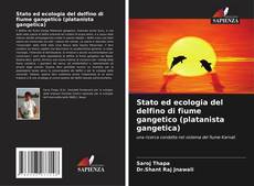 Stato ed ecologia del delfino di fiume gangetico (platanista gangetica)的封面