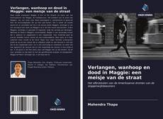 Bookcover of Verlangen, wanhoop en dood in Maggie: een meisje van de straat