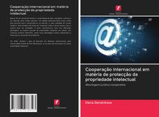 Buchcover von Cooperação internacional em matéria de protecção da propriedade intelectual