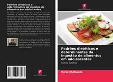 Portada del libro de Padrões dietéticos e determinantes da ingestão de alimentos em adolescentes