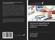 Técnicas de diagnóstico de caries en la odontología pediátrica kitap kapağı