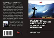 Buchcover von UNE THÉOLOGIE MISSIONNAIRE POUR LES ÉGLISES DANS UNE SITUATION POST-DICTATORIALE :