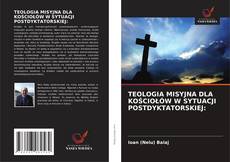 Portada del libro de TEOLOGIA MISYJNA DLA KOŚCIOŁÓW W SYTUACJI POSTDYKTATORSKIEJ: