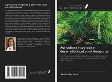Buchcover von Agricultura integrada y desarrollo local en el Amazonas