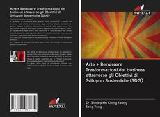 Capa do livro de Arte + Benessere Trasformazioni del business attraverso gli Obiettivi di Sviluppo Sostenibile (SDG) 