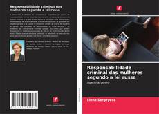 Couverture de Responsabilidade criminal das mulheres segundo a lei russa