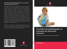 Bookcover of Os efeitos da globalização no processo de educação primária