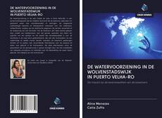 Copertina di DE WATERVOORZIENING IN DE WOLVENSTADSWIJK IN PUERTO VELHA-RO