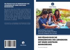 Bookcover of DIE PÄDAGOGISCHE EINBEZIEHUNG DES LERNENDEN MIT EINER GEISTIGEN BEHINDERUNG