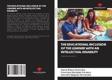 Bookcover of THE EDUCATIONAL INCLUSION OF THE LEARNER WITH AN INTELLECTUAL DISABILITY