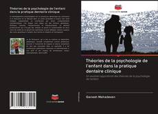 Buchcover von Théories de la psychologie de l'enfant dans la pratique dentaire clinique