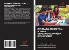 INTEGRACJA EDUKACYJNA UCZNIA Z NIEPEŁNOSPRAWNOŚCIĄ INTELEKTUALNĄ kitap kapağı