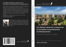 Bookcover of Los delitos violentos urbanos en la sociedad mozambiqueña contemporánea