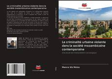 Bookcover of La criminalité urbaine violente dans la société mozambicaine contemporaine