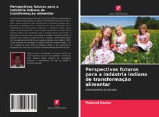 Buchcover von Perspectivas futuras para a indústria indiana de transformação alimentar