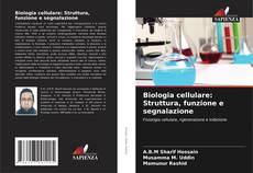 Обложка Biologia cellulare: Struttura, funzione e segnalazione
