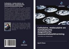 Bookcover of Cellulaire, moleculaire en metabolische magnetische resonantiebeeldvorming