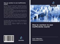 Borítókép a  Hoe te werken in een inefficiënte markt - hoz