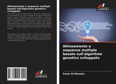 Bookcover of Allineamento a sequenze multiple basato sull'algoritmo genetico sviluppato