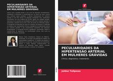 PECULIARIDADES DA HIPERTENSÃO ARTERIAL EM MULHERES GRÁVIDAS kitap kapağı