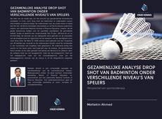 GEZAMENLIJKE ANALYSE DROP SHOT VAN BADMINTON ONDER VERSCHILLENDE NIVEAU'S VAN SPELERS的封面