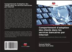 Bookcover of Comportement d'adoption des clients dans les services bancaires par Internet