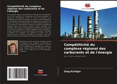Portada del libro de Compétitivité du complexe régional des carburants et de l'énergie