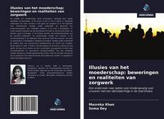 Обложка Illusies van het moederschap: beweringen en realiteiten van zorgwerk