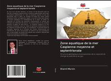 Bookcover of Zone aquatique de la mer Caspienne moyenne et septentrionale