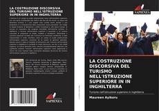 LA COSTRUZIONE DISCORSIVA DEL TURISMO NELL'ISTRUZIONE SUPERIORE IN IN INGHILTERRA的封面