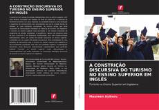 Bookcover of A CONSTRIÇÃO DISCURSIVA DO TURISMO NO ENSINO SUPERIOR EM INGLÊS