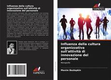 Обложка Influenza della cultura organizzativa sull'attività di innovazione del personale