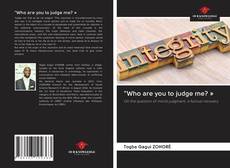 Bookcover of "Who are you to judge me? »