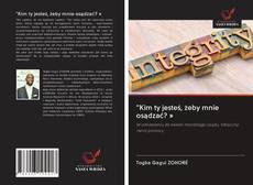 Borítókép a  "Kim ty jesteś, żeby mnie osądzać? » - hoz