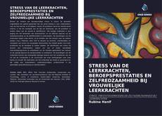 STRESS VAN DE LEERKRACHTEN, BEROEPSPRESTATIES EN ZELFREDZAAMHEID BIJ VROUWELIJKE LEERKRACHTEN的封面
