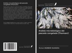 Análisis microbiológico del pescado congelado (Thomson) kitap kapağı