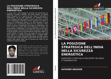 Bookcover of LA POSIZIONE STRATEGICA DELL'INDIA NELLA SICUREZZA ENERGETICA