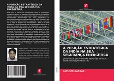 Buchcover von A POSIÇÃO ESTRATÉGICA DA INDIA NA SUA SEGURANÇA ENERGÉTICA