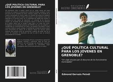 Portada del libro de ¿QUÉ POLÍTICA CULTURAL PARA LOS JÓVENES EN GRENOBLE?