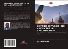 Portada del libro de LE POINT DE VUE DE JOHN CALVIN SUR LA SANCTIFICATION