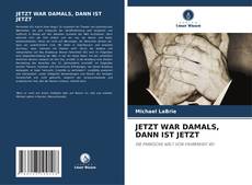 Bookcover of JETZT WAR DAMALS, DANN IST JETZT