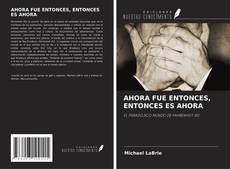 Обложка AHORA FUE ENTONCES, ENTONCES ES AHORA