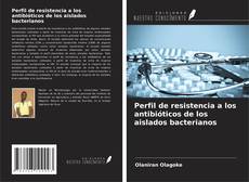 Copertina di Perfil de resistencia a los antibióticos de los aislados bacterianos