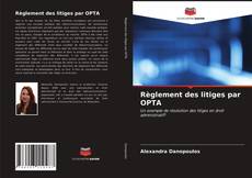 Couverture de Règlement des litiges par OPTA