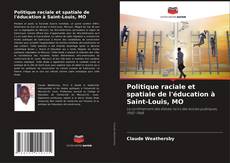 Politique raciale et spatiale de l'éducation à Saint-Louis, MO kitap kapağı